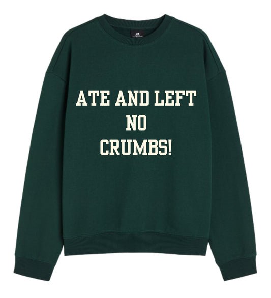 Ate and Left No Crumbs Sweatshirt